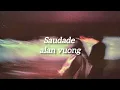 Saudade - alan vuong (lyrics)