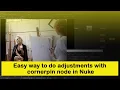 Nuke tutorial Easy way to do adjustments with Cornerpin node