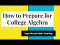 College Algebra How to Prepare for College Algebra