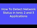 How To Detect Network Status in Ionic 2 and 3 Applications