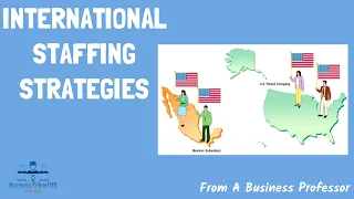 Staffing Strategy in International Busines From a Business Professor