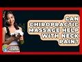 Can Chiropractic Massage Help With Neck Pain - Holistic Balance And Bliss