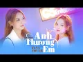 Lagu Anh Thương Em : Mr Sâu (Jena Cover) Anh thương em,thương sao đôi má em hồng