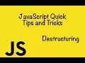 Javascript Quick Tips and Tricks - Destructuring