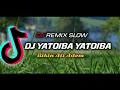 DJ YATOIBA TIKTOK VIRAL!!! REMIX SLOW BASS TERBARU 2022