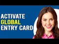 How To Activate Global Entry Card How To Apply For Global Entry Card