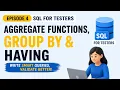 Aggregate Functions GROUP BY HAVING Explained with Real-Time Ex SQL for Testers Episode 4