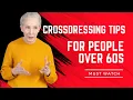 Crossdressing Tips For People Over 60s Must Watch