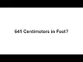 641 cm in feet How to Convert 641 Centimeters cm in Feet