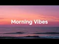 Download Lagu Morning Vibes 2025 ☀️ Happy Music to Start Your Day - Relaxing Chillout House Music | Good Energy