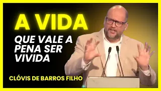 A VIDA QUE VALE A PENA SER VIVIDA - Por Clóvis de Barros Filho 