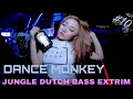 DANCE MONKEY JUNGLE DUTCH BASS EXTRIM