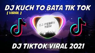 Download DJ KUCH TO BATA TIKTOK REMIX || DJ TIKTOK VIRAL 2021 MP3