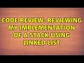 Code Review Reviewing my implementation of a stack using linked list 4 Solutions