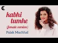 Download Lagu Kabhi Tumhe (Female Version) - Palak Muchhal - Lyrical Song