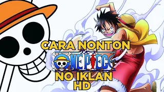 cara nonton one piece tanpa iklan u0026 kualitas hd gini caranya 