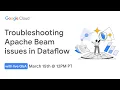 Troubleshooting Apache Beam issues in Dataflow