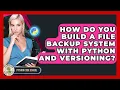 How Do You Build A File Backup System With Python And Versioning - Python Code School