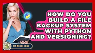 How Do You Build A File Backup System With Python And Versioning - Python Code School