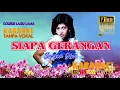 Download Lagu SIAPA GERANGAN - Sanisah Huri - KARAOKE - Tanpa vokal