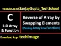 Print Reverse of Array by swapping elements and passing array into function in c programming