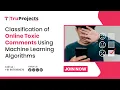 Classification of Online Toxic Comments Using Machine Learning Algorithms btech nlp projects