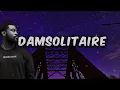Γ. Mosaïque solitaire - Damso (Paroles/Lyrics)