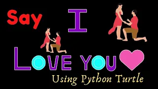 Propose Day Special Say I Love You using Python Turtle