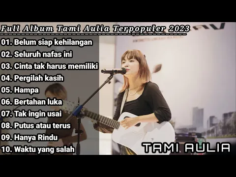 Download MP3 Tami Aulia full album | Belum siap kehilangan | best cover top hits playlist 2023
