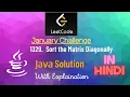 Leetcode 1329 Sort the Matrix Diagonally Solution in Java Explained in Hindi
