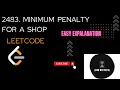 Minimum Penalty For a shop Leetcode Biweekly 92 Solution