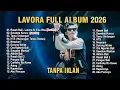 Lagu LAVORA FULL ALBUM - LAGU JAWA PALING AMBYAR 2026 🎶! RASAH BALI, SEWATES KONCO - TOP HITS SPOTIFY
