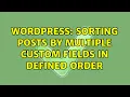 Wordpress Sorting posts by Multiple custom fields in defined order