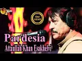 Lagu Pardesia | Attaullah Khan Esakhelvi | HD Video Song