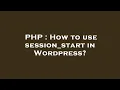 PHP How to use session - start in Wordpress