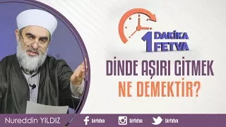 Dinde aşırı gitmek ne demektir?