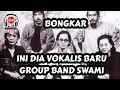 Download Lagu BONGKAR || INI DIA VOKALIS BARU GROUP BAND SWAMI
