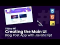 Creating the Main UI Part 1 Build a Blog Post App with JavaScript JavaScript Projects