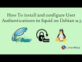 How To install and configure User Authentication in Squid on Debian 11 3