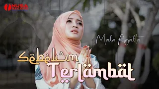Lirik Lagu Mala Agatha - Sebelum Terlambat