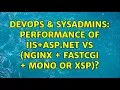 DevOps SysAdmins Performance of IIS ASP NET vs NGINX FastCGI Mono or XSP 6 Solutions