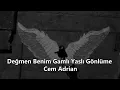 Değmen Benim Gamlı Yaslı Gönlüme - Cem Adrian (Sözleri/English lyrics)