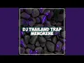Download Lagu DJ THAILAND TRAP MENGKENE