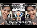 Lagu DJ BUKAN CINTA BIASA • CINTAKU BUKAN DIATAS KERTAS CINTAKU GETARAN YANG SAMA VIRAL TIKTOK 2026