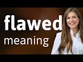 Flawed definition of FLAWED