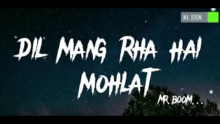 dil mang rha hai mohlat full song lyrics vikram b sanaya shivam b sanjeev dharsan mrboomlyrics quad