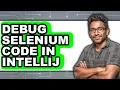 How To Debug Selenium Code In IntelliJ - Step By Step