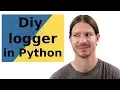 DIY Logger in Python Part 1 live coding the logger 2019