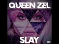 SLAY - Queen Zel