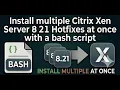 Install multiple Citrix Xen Server 8 21 Hotfixes at once with a bash script
